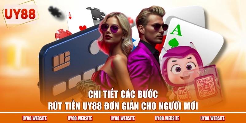 Chi tiết các bước rút tiền UY88 đơn giản cho người mới Chi tiết các bước rút tiền UY88 đơn giản cho người mới