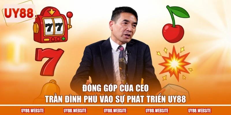 Đóng góp của CEO Trần Đình Phú vào sự phát triển UY88