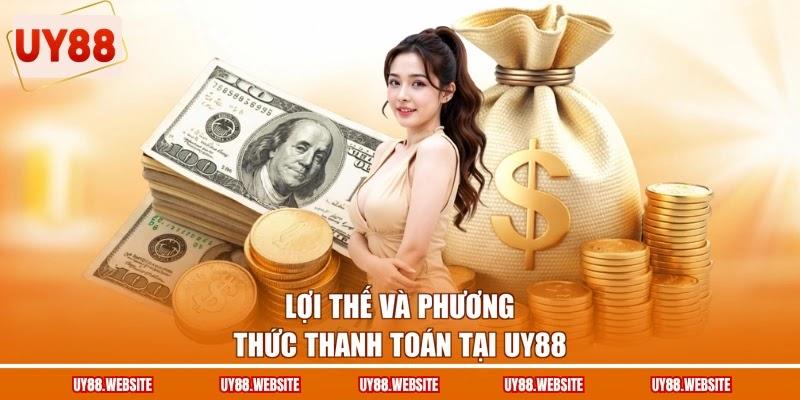 Lợi thế và phương thức thanh toán tại UY88 Lợi thế và phương thức thanh toán tại UY88