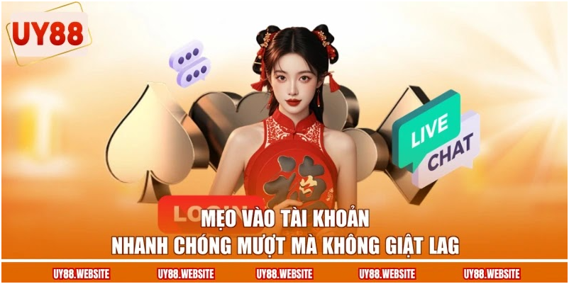 Mẹo vào tài khoản nhanh chóng mượt mà không giật lag Mẹo vào tài khoản nhanh chóng mượt mà không giật lag