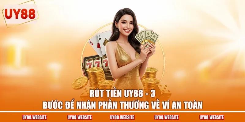 Rút Tiền UY88 - 3 Bước Để Nhận Phần Thưởng Về Ví An Toàn 1 Rút Tiền UY88 - 3 Bước Để Nhận Phần Thưởng Về Ví An Toàn