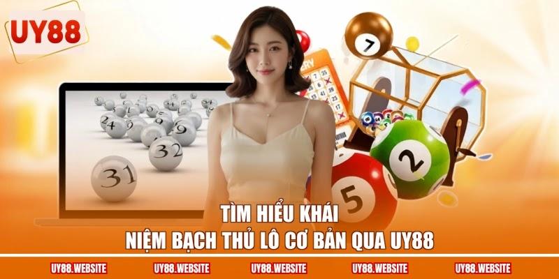Tìm hiểu khái niệm bạch thủ lô cơ bản qua UY88 Tìm hiểu khái niệm bạch thủ lô cơ bản qua UY88